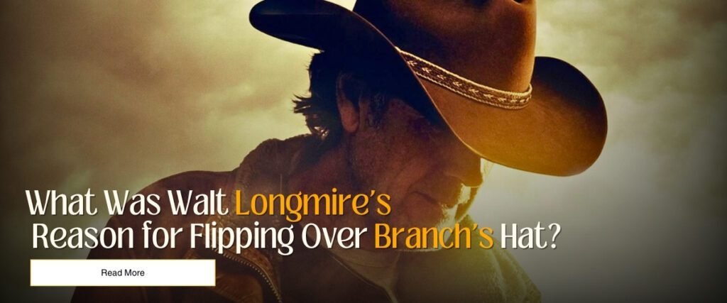 What Was Walt Longmire’s Reason for Flipping Over Branch’s Hat?